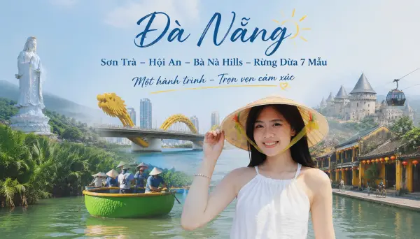 Đà Nẵng - Sơn Trà - Hội An - Bà Nà Hills - Rừng Dừa 7 Mẫu - City Tour