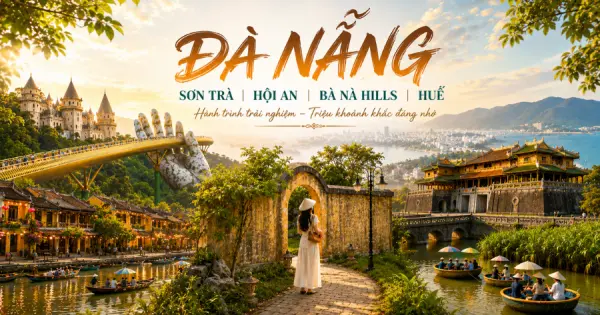 Đà Nẵng - Sơn Trà - Hội An - Bà Nà Hills - Huế